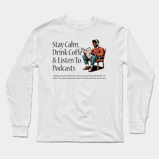 Drink Coffee & Listen To Podcasts Long Sleeve T-Shirt